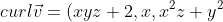 curl\vec{v}=(xyz+2,x,x^2z+y^2)*(xyz+2,x,x^2z+y^2)